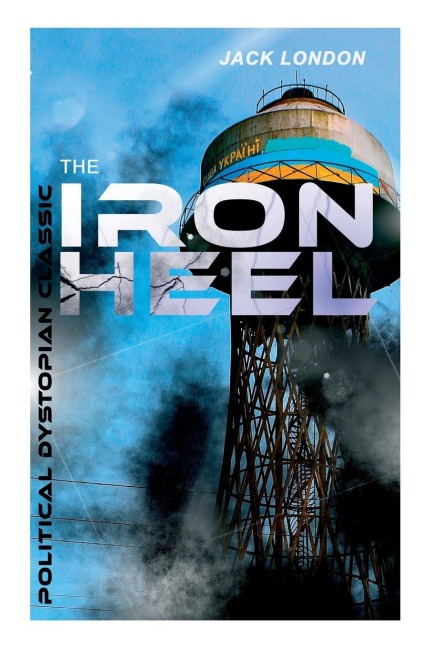 The Iron Heel (Political Dystopian Classic) - Jack London