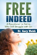 Cover-Bild zum Titel 'FREE INDEED: A Devotional for Saints Who Still Struggle with Sin' von 'Gary Webb'