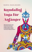 Cover-Bild zum Titel 'Kundalini Yoga für Anfänger' von 'Maria Dahlmann'
