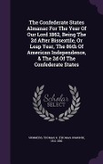 Cover-Bild zum Titel 'The Confederate States Almanac For The Year Of Our Lord 1862, Being The 2d After Bissextile, Or Leap Year, The 86th Of American Independence, & The 2d Of The Confederate States' von ''