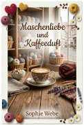 Cover-Bild zum Titel 'Maschenliebe und Kaffeeduft' von 'Sophie Webe'