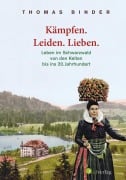 Cover-Bild zum Titel 'Kämpfen. Leiden. Lieben. Leben im Schwarzwald von den Kelten bis ins 20. Jahrhundert' von 'Thomas Binder'