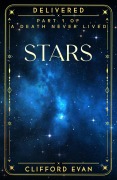 Cover-Bild zum Titel 'Stars, part 1 of A Death Never Lived (Delivered, #0)' von 'Clifford Evan'