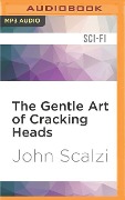GENTLE ART OF CRACKING HEADS M - John Scalzi