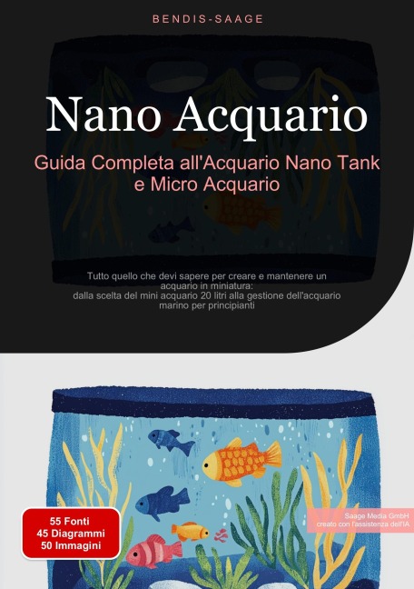 Nano Acquario: Guida Completa all'Acquario Nano Tank e Micro Acquario - Bendis A. I. Saage - Italiano