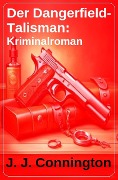 Der Dangerfield-Talisman: Kriminalroman - J. J. Connington