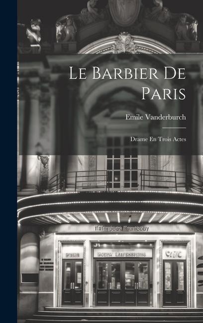 Le Barbier De Paris: Drame En Trois Actes - Emile Vanderburch