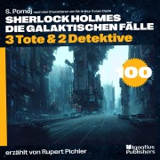 Cover-Bild zum Titel '3 Tote & 2 Detektive (Sherlock Holmes - Die galaktischen Fälle, Folge 100)' von 'Arthur Conan Doyle, S. Pomej'