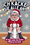 Cover-Bild zum Titel 'Ich kacke sie alle an! Der Klo-Adventskalender mit der grantigen Weihnachtsfrau - 25 Tage voller Klo-Humor, Rätsel & Fun Facts. Das perfekte Geschenk' von 'Niklas von der Spülung'
