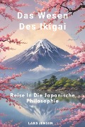 Cover-Bild zum Titel 'Das Wesen Des Ikigai - Reise In Die Japanische Philosophie' von 'Lars Jensen'