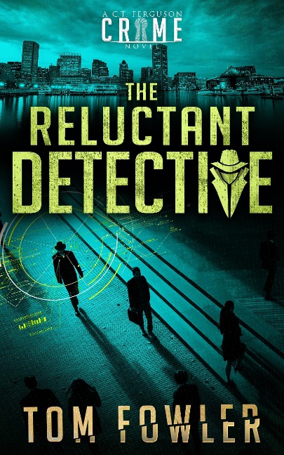 The Reluctant Detective: A C.T. Ferguson Private Investigator Mystery (The C.T. Ferguson Mysteries, #1) - Tom Fowler