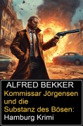 Cover-Bild zum Titel 'Kommissar Jörgensen und die Substanz des Bösen: Hamburg Krimi' von 'Alfred Bekker'