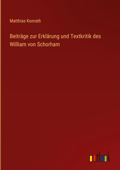 Beiträge zur Erklärung und Textkritik des William von Schorham - Matthias Konrath
