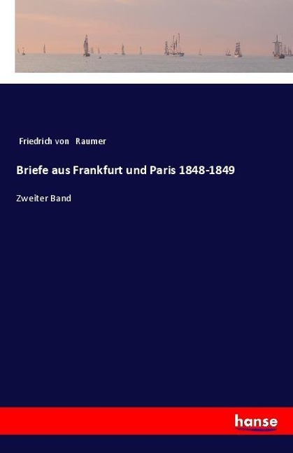 Briefe aus Frankfurt und Paris 1848-1849 - Friedrich Von Raumer