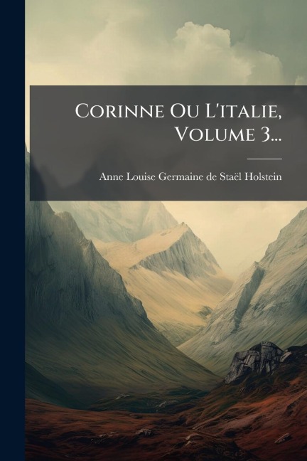 Corinne Ou L'italie, Volume 3... - 