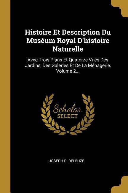 Histoire Et Description Du Muséum Royal D'histoire Naturelle - Joseph P Deleuze