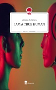 Cover-Bild zum Titel 'I AM A TRUE HUMAN. Life is a Story - story.one' von 'Viktoria Zubarava'