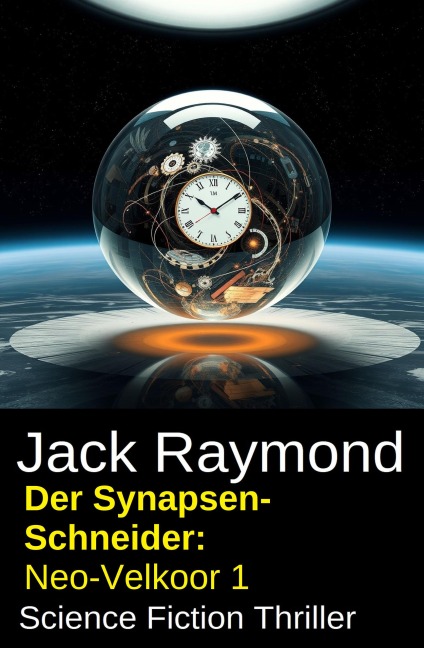 Der Synapsen-Schneider: Neo-Velkoor 1: Science Fiction Thriller - Jack Raymond