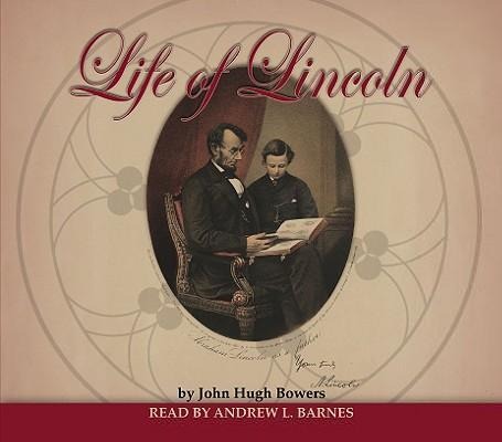 Life of Lincoln - John Hugh Bowers