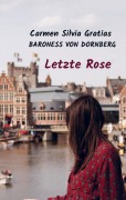 Cover-Bild zum Titel 'Letzte Rose' von 'Carmen Silvia Gratias Baroness von Dornberg'