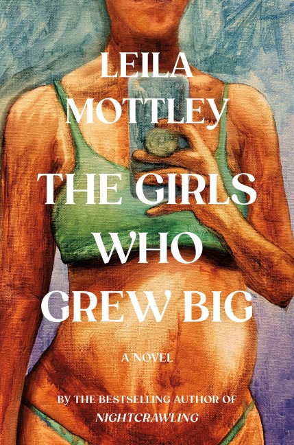 The Girls Who Grew Big - Leila Mottley