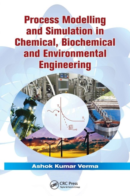 Process Modelling and Simulation in Chemical, Biochemical and Environmental Engineering - Ashok Kumar Verma