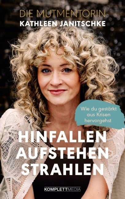 Hinfallen. Aufstehen. Strahlen. - Kathleen Janitschke