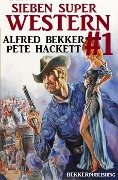 Sieben Super Western #1 - Alfred Bekker, Pete Hackett