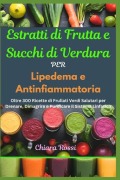 Estratti di Frutta e Succhi di Verdura per Lipedema e Antinfiammatoria - Chiara Rossi