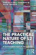 Cover-Bild zum Titel 'The Practical Nature of L2 Teaching' von 'Joan Kelly Hall, Su Yin Khor, Yingliang He'
