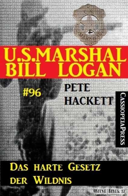 Das harte Gesetz der Wildnis (U.S. Marshal Bill Logan Band 96) - Pete Hackett