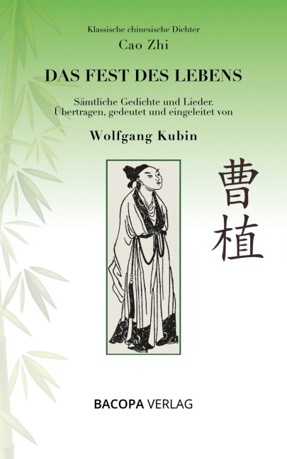 Klassische chinesische Dichter. Cao Zhi. Das Fest des Lebens. Sämtliche Gedichte und Lieder - Wolfgang Kubin, Cao Zhi