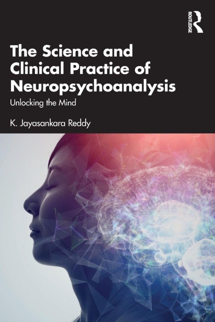 The Science and Clinical Practice of Neuropsychoanalysis - K. Jayasankara Reddy