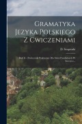 Cover-Bild zum Titel 'Gramatyka Jezyka Polskiego Z Cwiczeniami: Rok Iv - Podrecznik Praktyczny Dla Szkol Parafialnych W Ameryce...' von 'D. Szopinski'