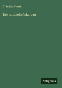 Cover-Bild zum Titel 'Der rationelle Ackerbau' von 'C. Schulz-Fleeth'