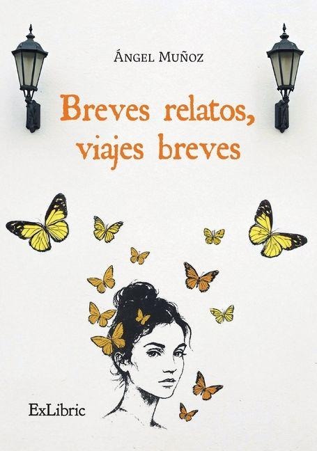 Breves relatos, viajes breves - Ángel Muñoz