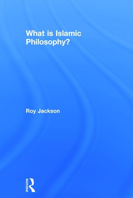 What is Islamic Philosophy? - Roy Jackson
