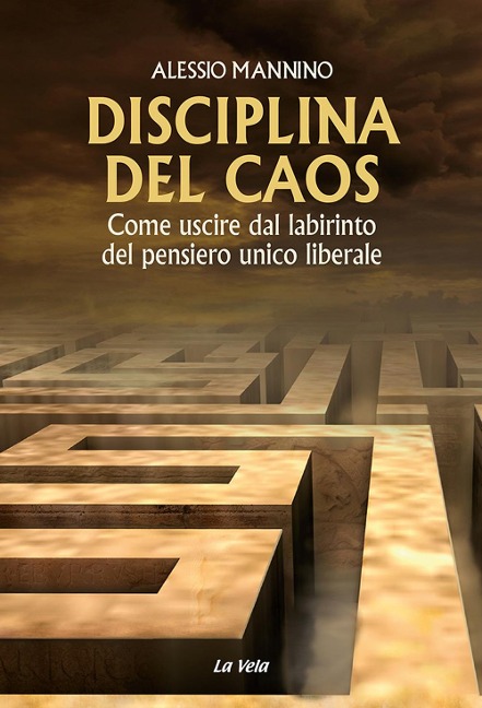 Disciplina del caos. Come uscire dal labirinto del pensiero unico liberale - Alessio Mannino
