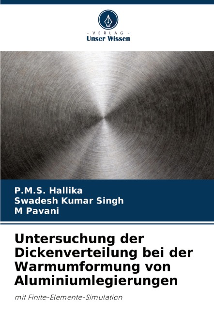 Untersuchung der Dickenverteilung bei der Warmumformung von Aluminiumlegierungen - P. M. S. Hallika, Swadesh Kumar Singh, M. Pavani
