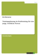 Cover-Bild zum Titel 'Trainingsplanung im Krafttraining für eine junge, weibliche Person' von 'Kim Wennemer'