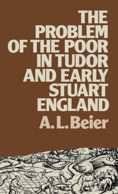 The Problem of the Poor in Tudor and Early Stuart England - A. L. Beier