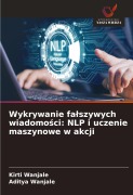 Cover-Bild zum Titel 'Wykrywanie fa¿szywych wiadomo¿ci: NLP i uczenie maszynowe w akcji' von 'Kirti Wanjale, Aditya Wanjale'