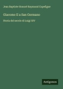 Cover-Bild zum Titel 'Giacomo II a San Germano' von 'Jean Baptiste Honoré Raymond Capefigue'