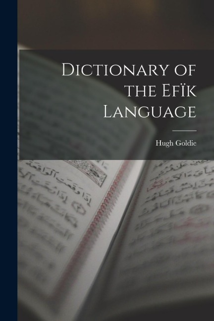 Dictionary of the Efïk Language - Hugh Goldie