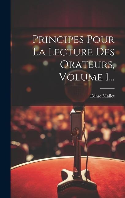 Principes Pour La Lecture Des Orateurs, Volume 1... - Edme Mallet