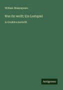 Cover-Bild zum Titel 'Was ihr wollt; Ein Lustspiel' von 'William Shakespeare'