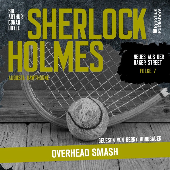 Sherlock Holmes: Overhead Smash (Neues aus der Baker Street, Folge 7) - Arthur Conan Doyle, Augusta Hawthorne