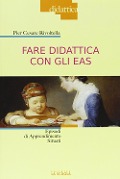 Fare didattica con gli EAS. Episodi di Apprendimento Situati - Pier Cesare Rivoltella