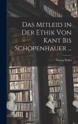 Cover-Bild zum Titel 'Das Mitleid in Der Ethik Von Kant Bis Schopenhauer ...' von 'Georg Pickel'