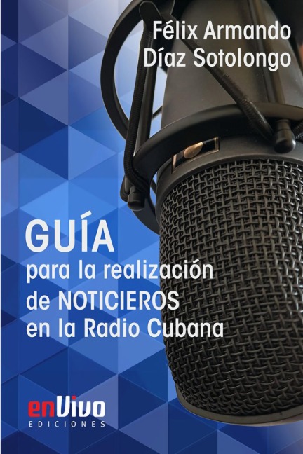 Guía para la realización de noticieros en la Radio Cubana - Félix Armando Díaz Sotolongo